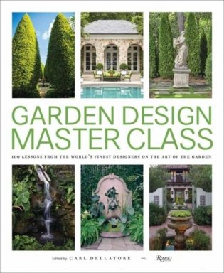 Garden Design Master Class. 100 Lessons from The World's Finest Designers on the Art of the Garden фото книги