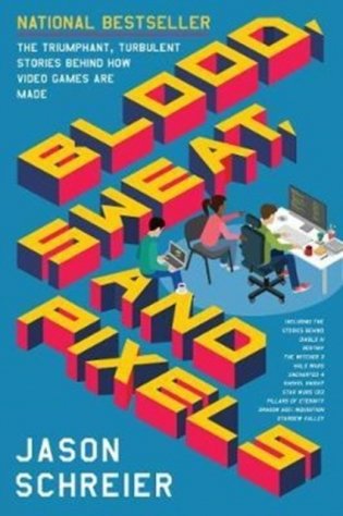 Blood, Sweat, and Pixels. The Triumphant, Turbulent Stories Behind How Video Games are Made фото книги