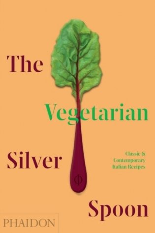 The Vegetarian Silver Spoon. Classic and Contemporary Italian Recipes фото книги
