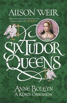 Six Tudor Queens: Anne Boleyn. King's Obsession фото книги