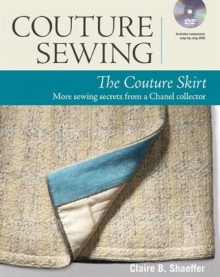 Couture Sewing. The Couture Skirt. More Sewing Secrets from a Chanel Collector (+ DVD) фото книги