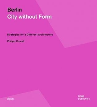 Berlin. City Without Form. Strategies for a Different Architecture фото книги