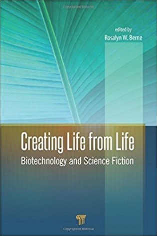 Creating Life from Life: Biotechnology and Science Fiction фото книги