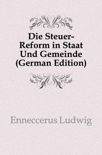Die Steuer-Reform in Staat Und Gemeinde (German Edition) фото книги