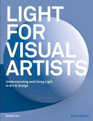 Light for Visual Artists Second Edition: Understanding and Using Light in Art & Design фото книги