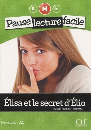 Pause Lecture Facile Niveau 2 - A1: Elisa Et Le Secret D'Elio (+ Audio CD) фото книги