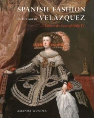 Spanish Fashion in the Age of Velazquez - A Tailor at the Court of Philip IV фото книги