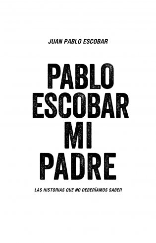 Мой отец Пабло Эскобар. Взлет и падение колумбийского наркобарона глазами его сына фото книги 2