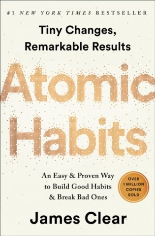 Atomic Habits. An Easy and Proven Way to Build Good Habits and Break Bad Ones фото книги