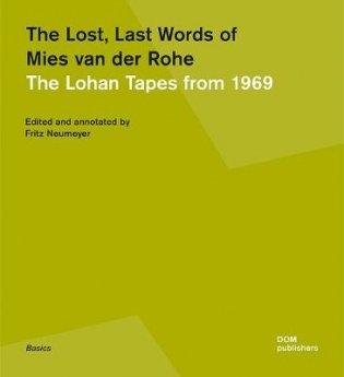 The Lost, Last Words of Mies van der Rohe. The Lohan Tapes from 1969 фото книги