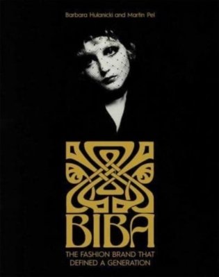 Biba: The Fashion Brand That Defined A Generation фото книги