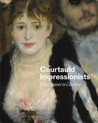 Courtauld Impressionists. From Manet to Cezanne фото книги