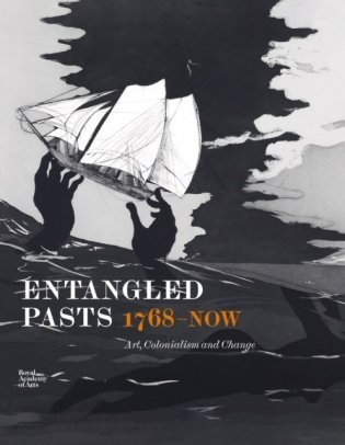 Entangled Pasts, 1768–now: Art, Colonialism and Change фото книги