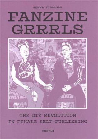 Fanzine Grrrrls. The DIY Revolution in Female Self-Publishing фото книги