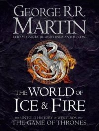The World of Ice and Fire. The Untold History of the World of A Game of Thrones фото книги