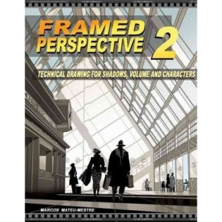 Framed Perspective Vol. 2: Technical Drawing for Shadows, Volume, and Characters фото книги