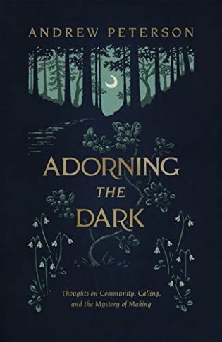 Adorning the Dark: Thoughts on Community, Calling, and the Mystery of Making фото книги