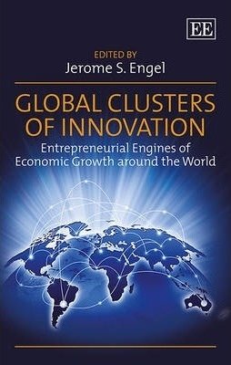 Global Clusters of Innovation: Entrepreneurial Engines of Economic Growth Around the World фото книги