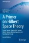 A Primer on Hilbert Space Theory: Linear Spaces, Topological Spaces, Metric Spaces, Normed Spaces, and Topological Groups фото книги маленькое 2