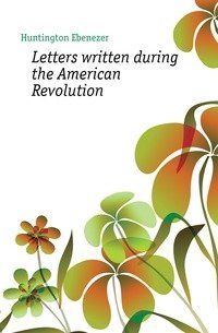 Letters written during the American Revolution фото книги