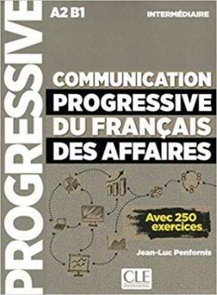 Communication progressive du francais des affaires. Niveau intermediaire A2-B1. Avec 250 exercices фото книги