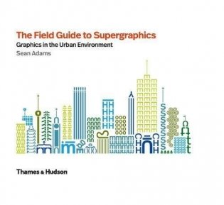 The Field Guide to Supergraphics: Graphics in the Urban Environment фото книги