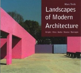 Landscapes of Modern Architecture. Wright, Mies, Neutra, Aalto, Barragan фото книги