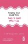 Helping Your Child with Fears and Worries 2nd Edition: A self-help guide for parents фото книги маленькое 2