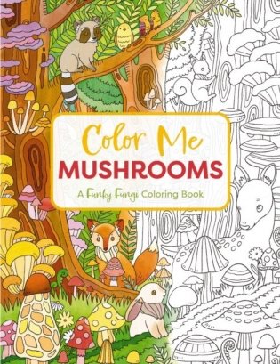 Color Me Mushrooms: A Funky Fungi Coloring Book фото книги