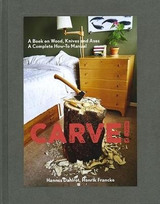 Carve! A Book on Wood, Knives and Axes фото книги