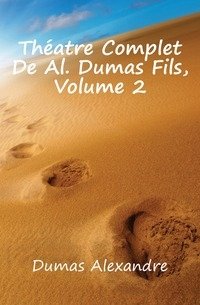 Theatre Complet De Al. Dumas Fils, Volume 2 фото книги