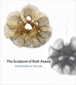 The Sculpture of Ruth Asawa. Contours in the Air фото книги