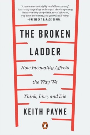 The Broken Ladder: How Inequality Affects the Way We Think, Live, and Die фото книги