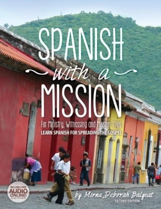 Spanish with a Mission: For Ministry, Witnessing, and Mission Trips Learn Spanish for Spreading the Gospel 2nd edition фото книги