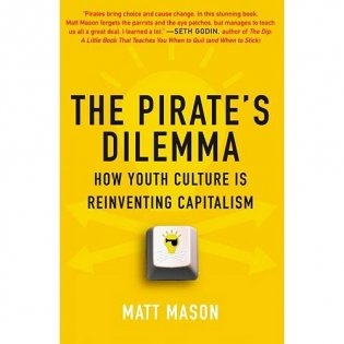 The Pirate&apos;s Dilemma: How Youth Culture Is Reinventing Capitalism фото книги