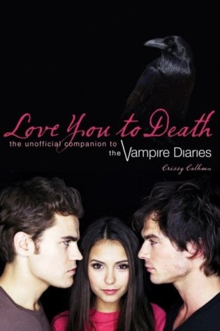 Love You to Death: The Unofficial Companion to the Vampire Diaries фото книги