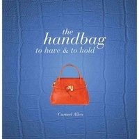 The Handbag: To Have and to Hold фото книги