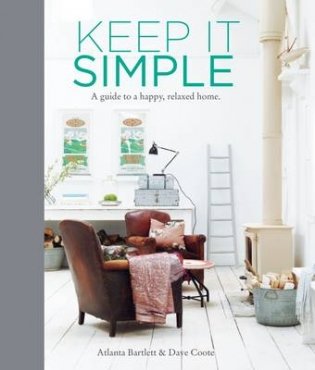 Keep it Simple. A Guide to a Happy, Relaxed Home фото книги
