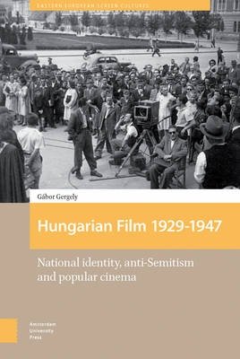 Hungarian Film, 1929-1947. National Identity, Anti-Semitism and Popular Cinema фото книги