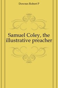 Samuel Coley, the illustrative preacher фото книги