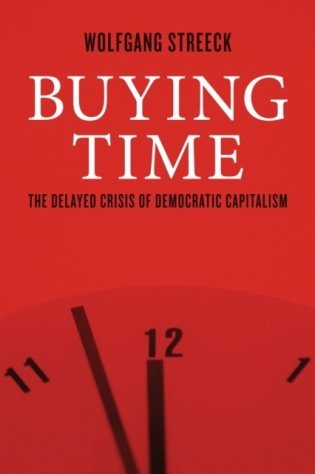 Buying Time: The Delayed Crisis of Democratic Capitalism фото книги