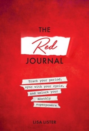 The Red Journal: Track Your Period, Sync with Your Cycle, and Unlock Your Monthly Superpowers фото книги