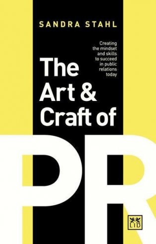 The Art and Craft of PR: Creating the right mindset and skills to succeed in Public Relations today фото книги