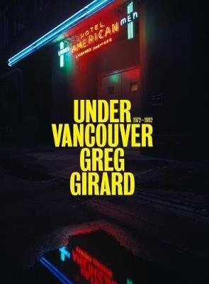 Greg Girard. Under Vancouver 1972-1982 фото книги