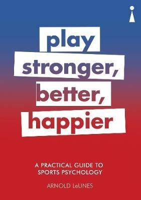 Play Stronger, Better, Happier: A Practical Guide to Sport Psychology фото книги