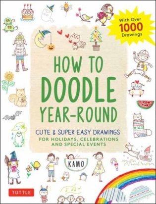 How to Doodle Year-Round: Cute & Easy Drawings for Holidays, Celebrations and Special Events --With Over 1000 Drawings фото книги
