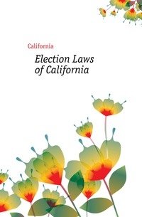 Election Laws of California фото книги