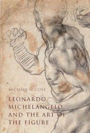 Leonardo, Michelangelo, and the Art of the Figure фото книги