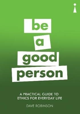 Be a Good Person: A Practical Guide to Ethics for Everyday Life фото книги