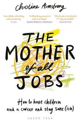 The Mother of All Jobs. How to Have Children and a Career and Stay Sane(ish) фото книги